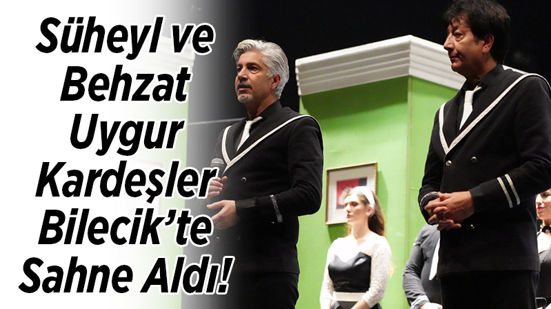 Süheyl Ve Behzat Uygur’un Kardeşler Sahne Aldı | Bilecik Haberleri ...